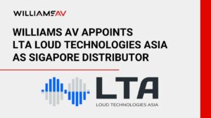 Williams AV Appoints LTA Loud Technologies Asia as Singapore Distributor Expanding Southeast Asia Presence